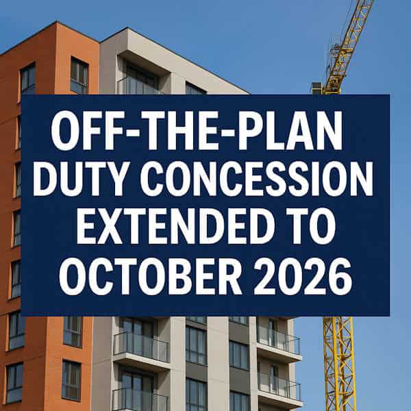 Off-the-Plan Duty Concession Extended to 2026: How You Could Save Thousands on Your Next Apartment Purchase