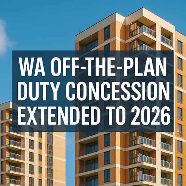 WA Off-the-Plan Duty Concession: What Property Buyers Need to Know Before June 2026