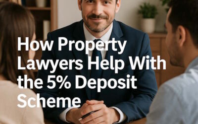 How Specialist Property Lawyers Help You Secure the 5% Deposit Scheme (When Banks and Conveyancers Can’t)
