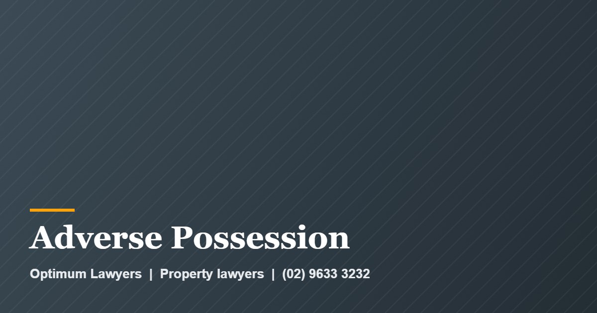 Adverse Possession by Optimum Lawyers, property lawyers