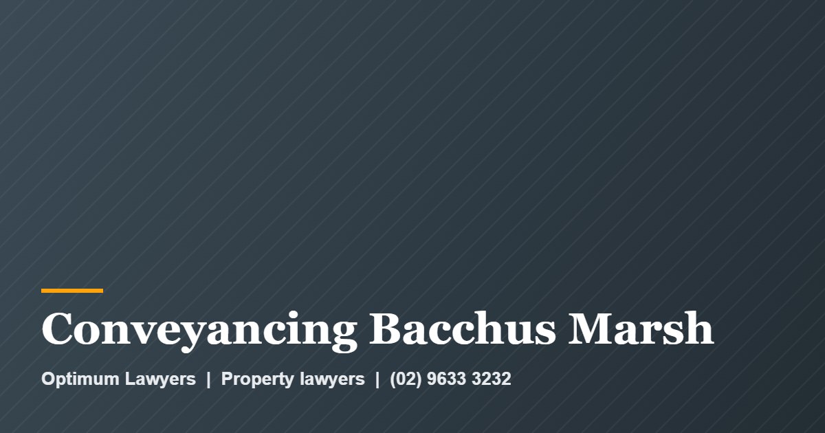 Conveyancing Bacchus Marsh 1 Conveyancing Bacchus Marsh by Optimum Lawyers, property lawyers