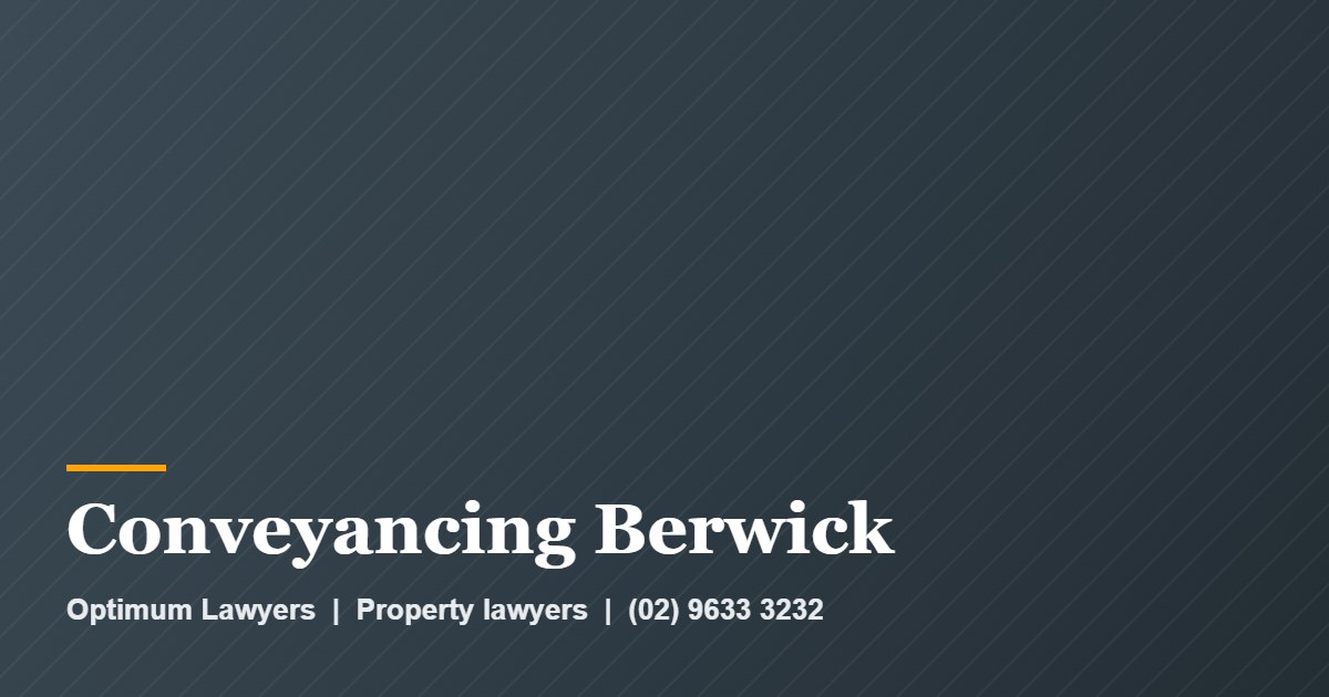 Conveyancing Berwick 1 Conveyancing Berwick by Optimum Lawyers, property lawyers