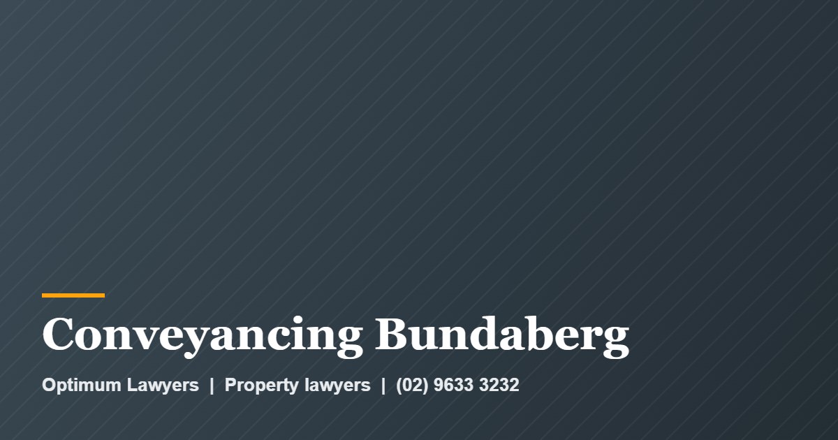 Conveyancing Bundaberg 1 Conveyancing Bundaberg by Optimum Lawyers, property lawyers