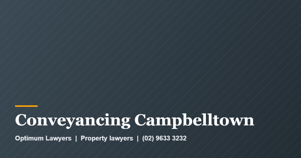 Conveyancing Campbelltown 1 Conveyancing Campbelltown by Optimum Lawyers, property lawyers