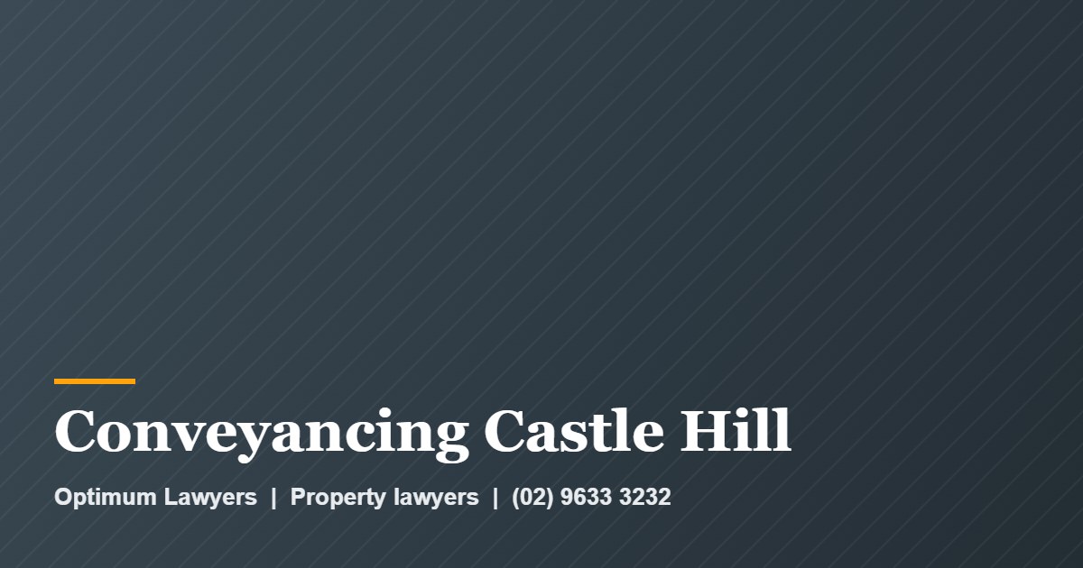 Conveyancing Castle Hill by Optimum Lawyers, property lawyers