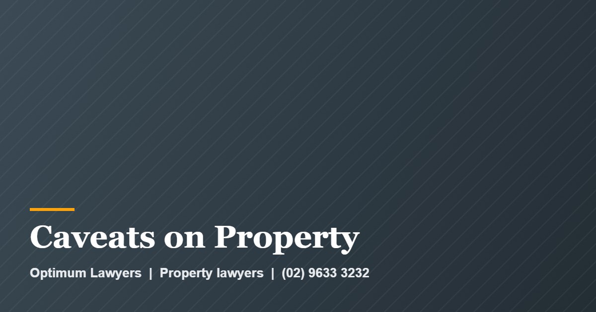 Caveat on Property 1 Caveats on Property by Optimum Lawyers, property lawyers