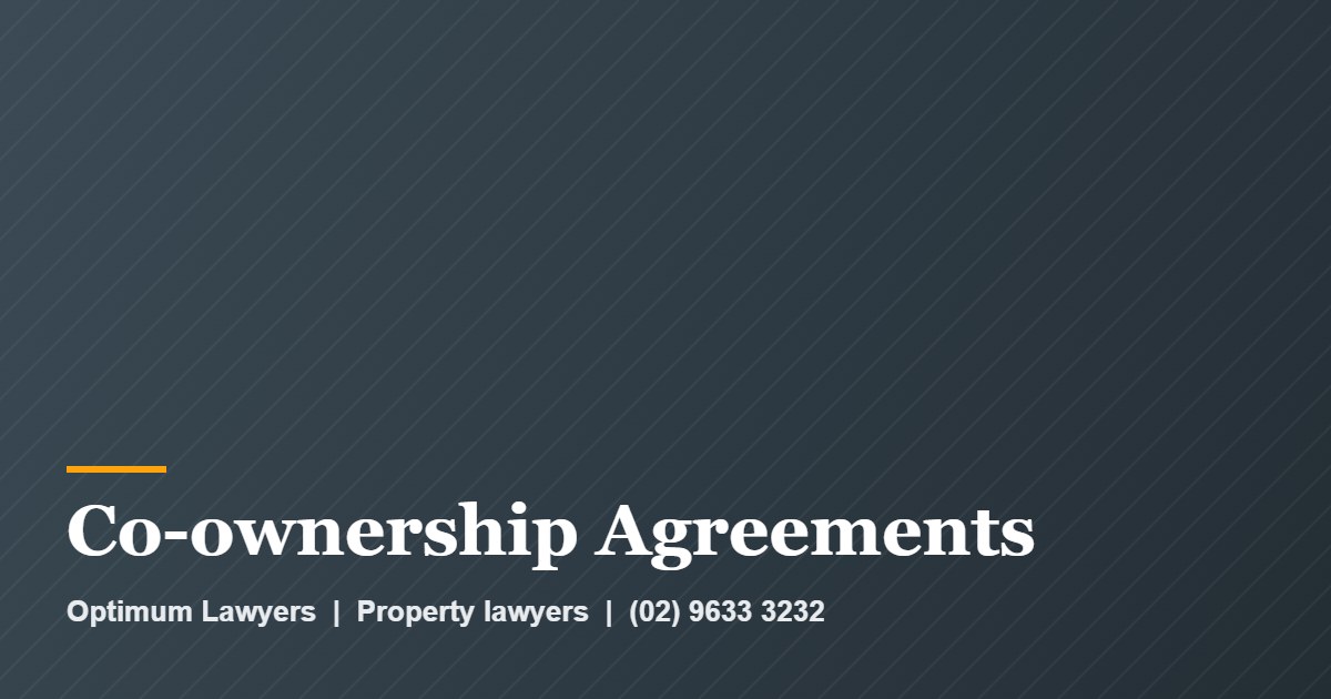 Co-ownership Agreements by Optimum Lawyers, property lawyers