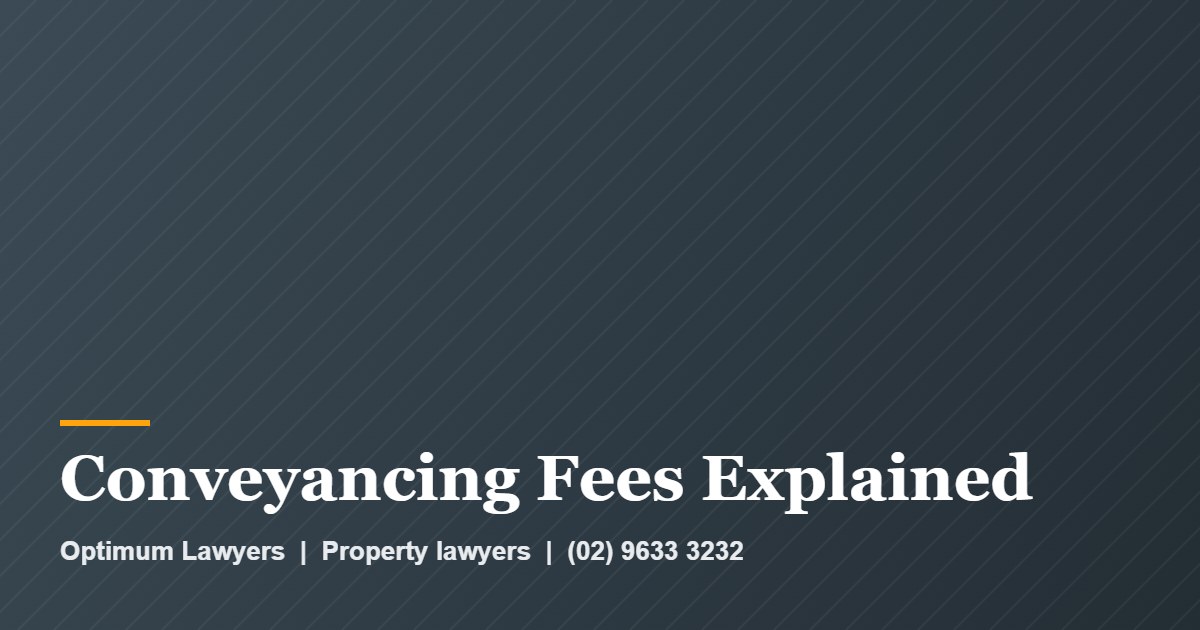 Conveyancing Fees Explained by Optimum Lawyers, property lawyers