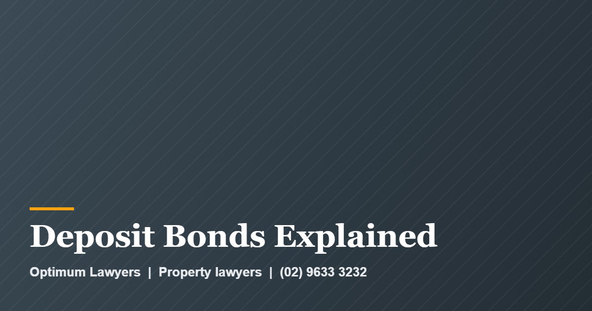 Deposit Bonds Explained by Optimum Lawyers, property lawyers