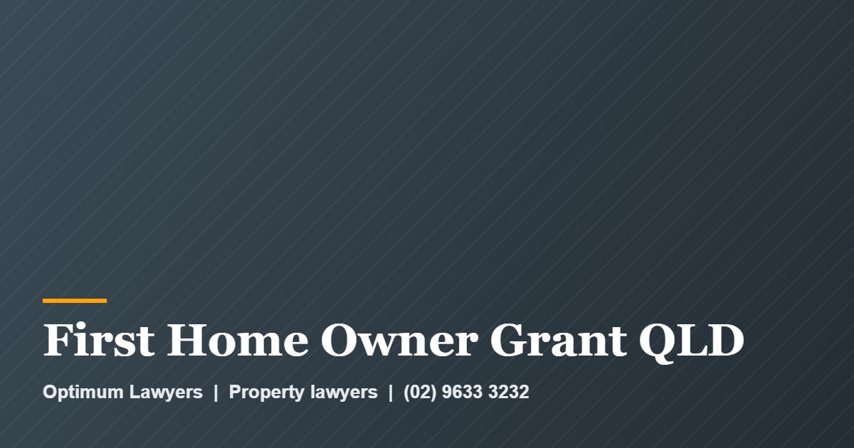 First Home Owner Grant QLD 1 First Home Owner Grant QLD by Optimum Lawyers, property lawyers