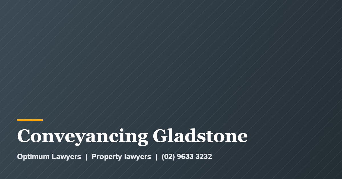 Conveyancing Gladstone 1 Conveyancing Gladstone by Optimum Lawyers, property lawyers