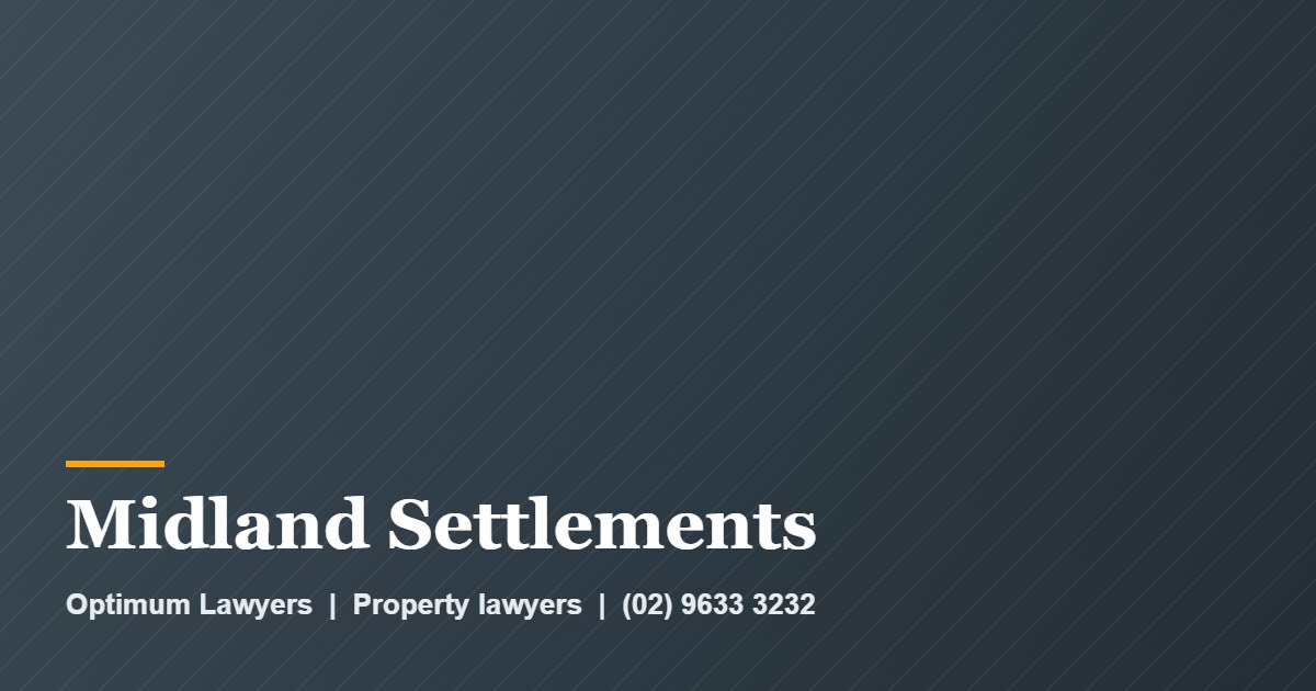 Conveyancing Midland 1 Midland Settlements by Optimum Lawyers, property lawyers