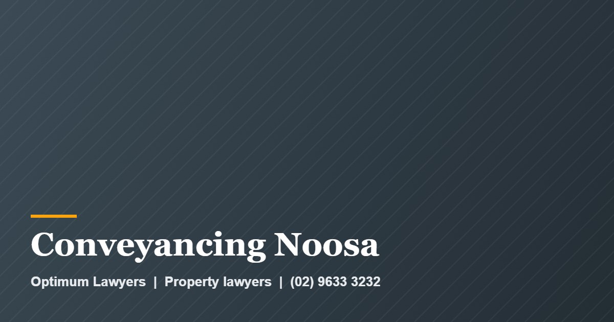 Conveyancing Noosa by Optimum Lawyers, property lawyers