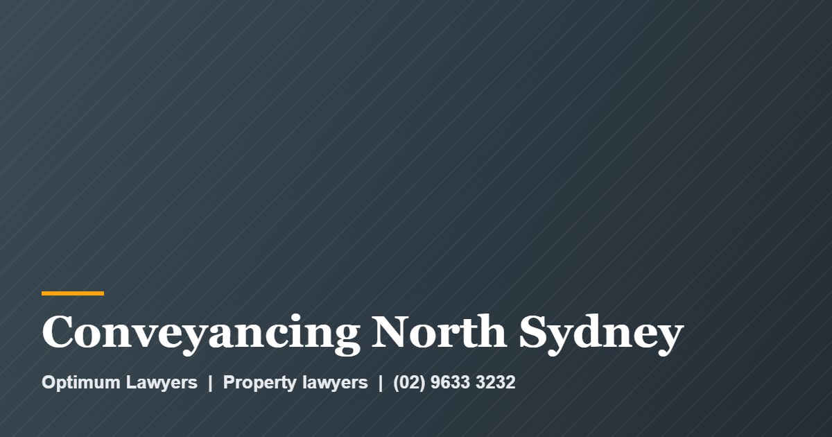 Conveyancing North Sydney by Optimum Lawyers, property lawyers