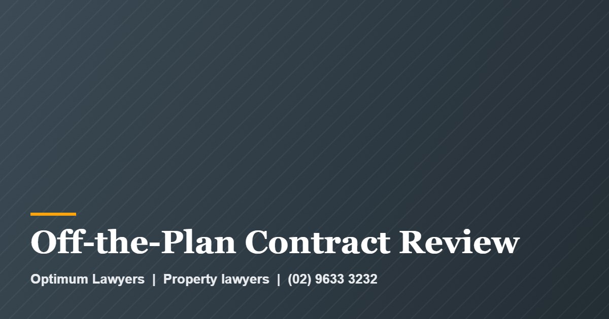 Off-the-Plan Contract Review by Optimum Lawyers, property lawyers