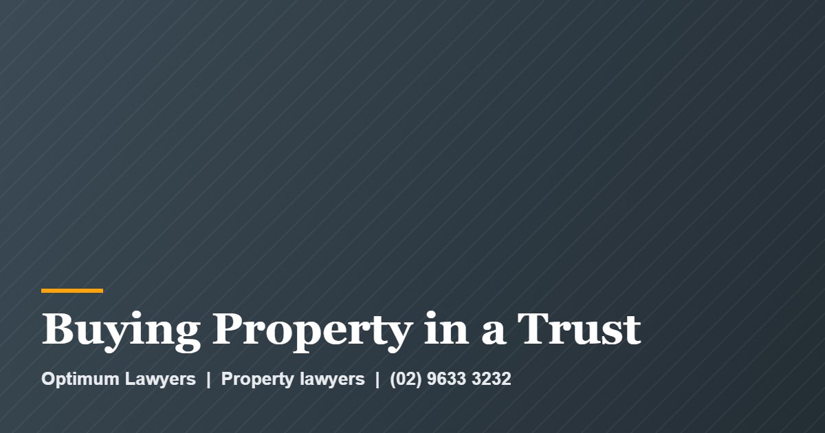 Buying Property in a Trust by Optimum Lawyers, property lawyers