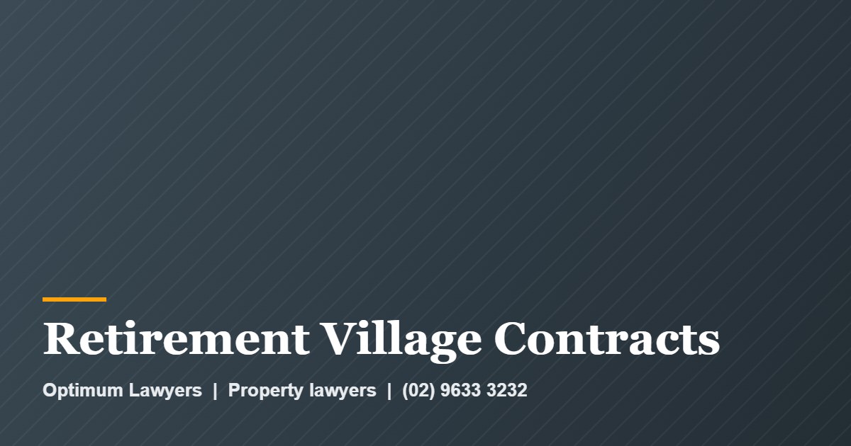 Retirement Village Contract Review 1 Retirement Village Contracts by Optimum Lawyers, property lawyers