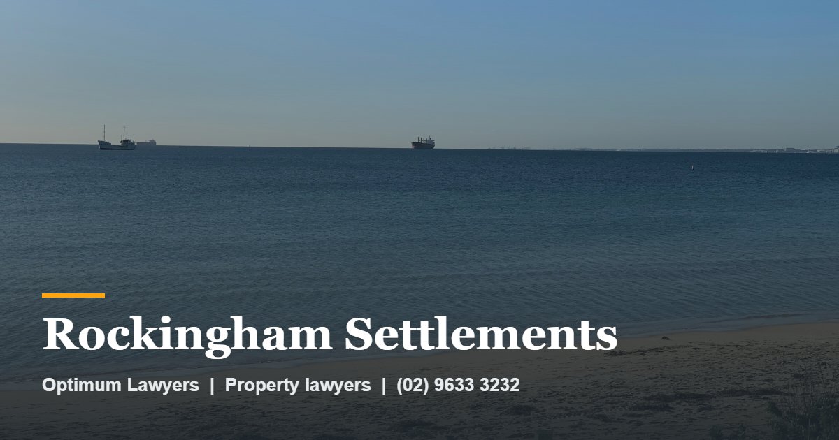 Rockingham Settlements by Optimum Lawyers, property lawyers