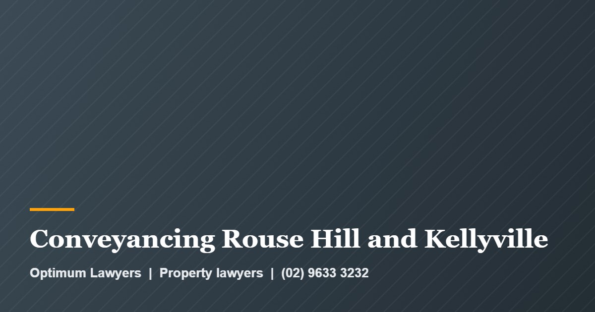 Conveyancing Rouse Hill and Kellyville by Optimum Lawyers, property lawyers