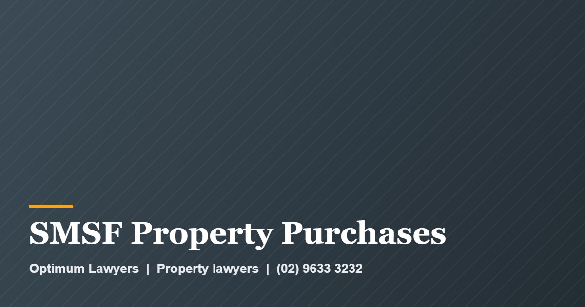 SMSF Property Purchase 1 SMSF Property Purchases by Optimum Lawyers, property lawyers