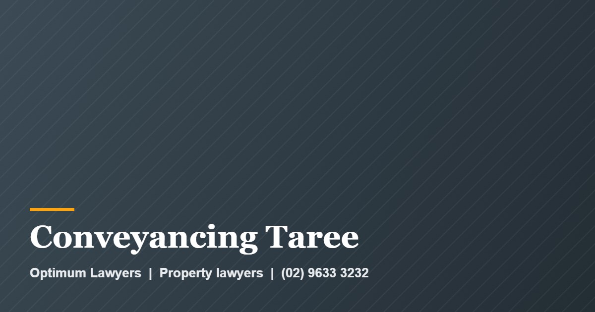 Conveyancing Taree by Optimum Lawyers, property lawyers