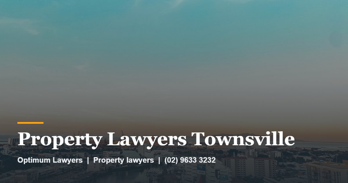 Property Lawyers Townsville by Optimum Lawyers, property lawyers